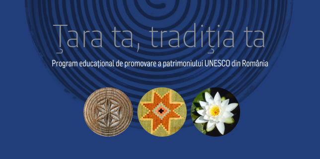 ”Ţara ta, tradiţia ta”, program de promovare a patrimoniului UNESCO din România, se extinde la nivel naţional